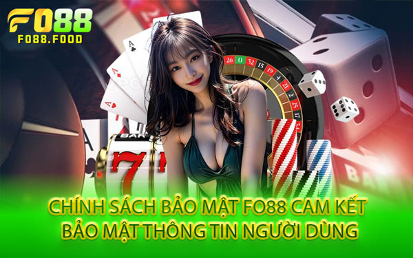 Chính Sách Bảo Mật Fo88 Cam Kết Bảo Mật Thông Tin Người Dùng