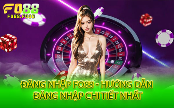 Đăng Nhập Fo88 - Hướng Dẫn Đăng Nhập Chi Tiết Nhất