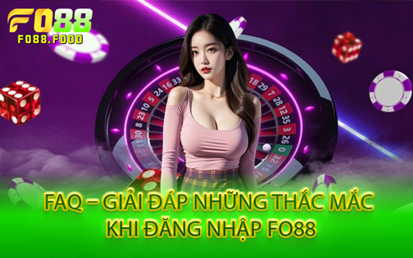 FAQ – Giải Đáp Những Thắc Mắc Khi Đăng Nhập Fo88