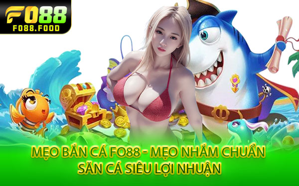 Mẹo Bắn Cá Fo88 - Mẹo Nhắm Chuẩn – Săn Cá Siêu Lợi Nhuận