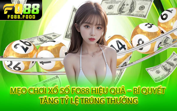 Mẹo Chơi Xổ Số Fo88 Hiệu Quả – Bí Quyết Tăng Tỷ Lệ Trúng Thưởng