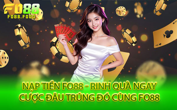 Nạp Tiền Fo88 - Rinh Quà Ngay, Cược Đâu Trúng Đó Cùng Fo88