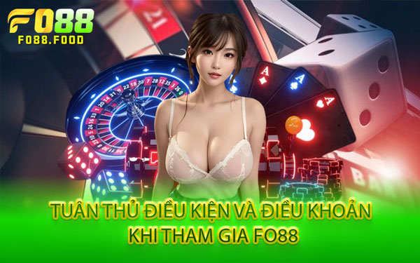 Tuân Thủ Điều Kiện Và Điều Khoản Khi Tham Gia Fo88