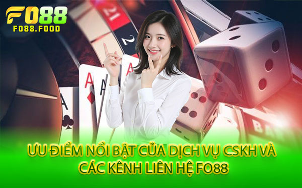Ưu Điểm Nổi Bật Của Dịch Vụ CSKH Và Các Kênh Liên Hệ Fo88